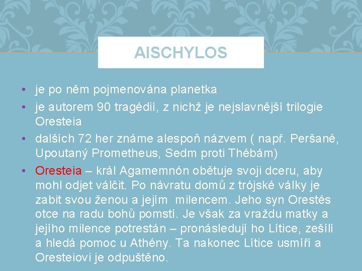 AISCHYLOS • je po něm pojmenována planetka • je autorem 90 tragédií, z nichž