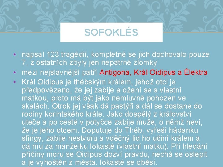 SOFOKLÉS • napsal 123 tragédií, kompletně se jich dochovalo pouze 7, z ostatních zbyly