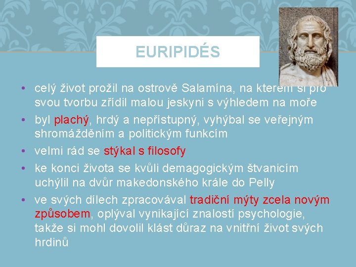 EURIPIDÉS • celý život prožil na ostrově Salamína, na kterém si pro svou tvorbu