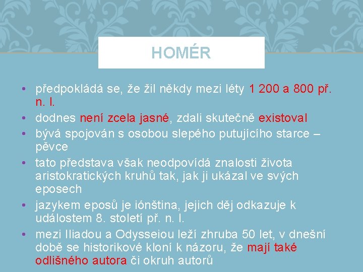 HOMÉR • předpokládá se, že žil někdy mezi léty 1 200 a 800 př.