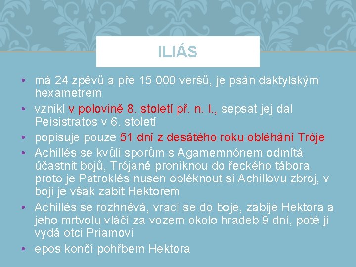 ILIÁS • má 24 zpěvů a pře 15 000 veršů, je psán daktylským hexametrem