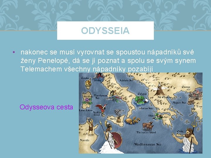 ODYSSEIA • nakonec se musí vyrovnat se spoustou nápadníků své ženy Penelopé, dá se