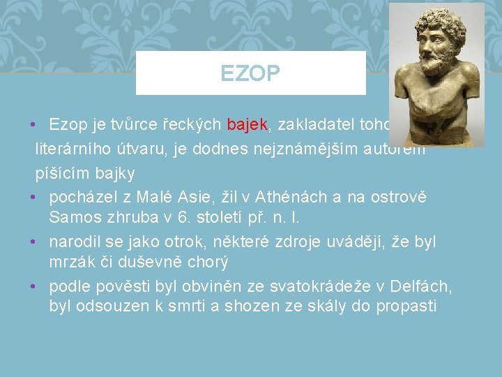 EZOP • Ezop je tvůrce řeckých bajek, zakladatel tohoto literárního útvaru, je dodnes nejznámějším