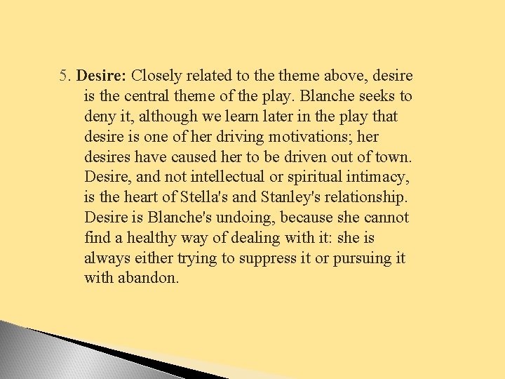 5. Desire: Closely related to theme above, desire is the central theme of the