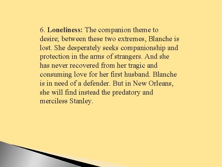 6. Loneliness: The companion theme to desire; between these two extremes, Blanche is lost.