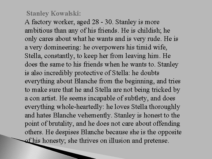 Stanley Kowalski: A factory worker, aged 28 - 30. Stanley is more ambitious than