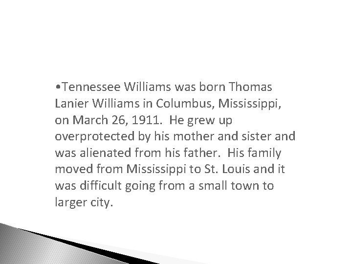  • Tennessee Williams was born Thomas Lanier Williams in Columbus, Mississippi, on March