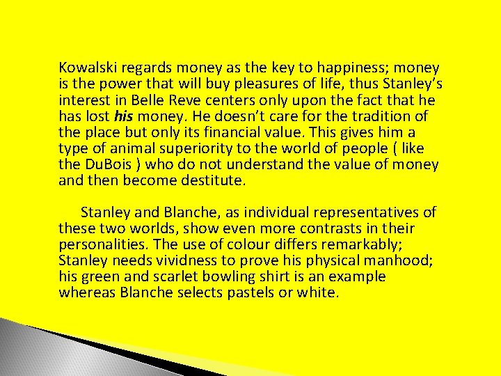 Kowalski regards money as the key to happiness; money is the power that will