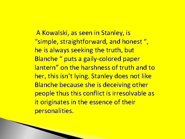 A Kowalski, as seen in Stanley, is “simple, straightforward, and honest “, he is