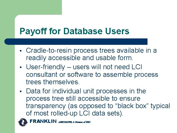 Payoff for Database Users § § § Cradle-to-resin process trees available in a readily