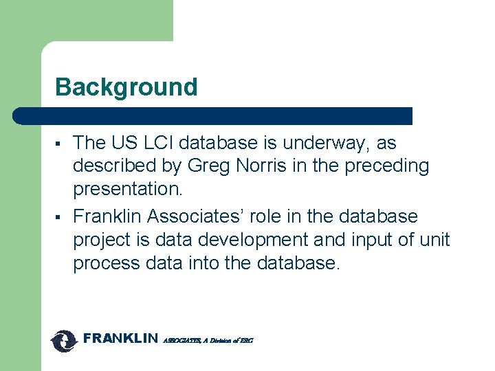 Background § § The US LCI database is underway, as described by Greg Norris