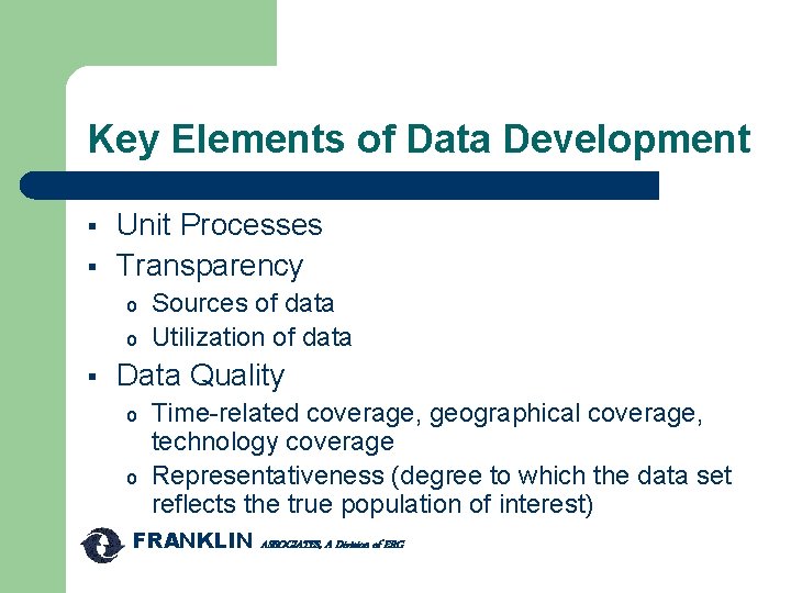 Key Elements of Data Development § § Unit Processes Transparency o o § Sources