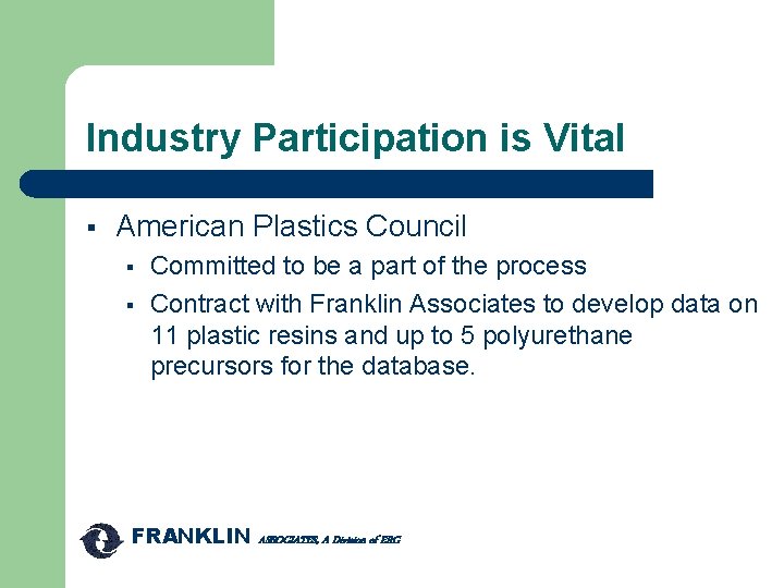 Industry Participation is Vital § American Plastics Council § § Committed to be a