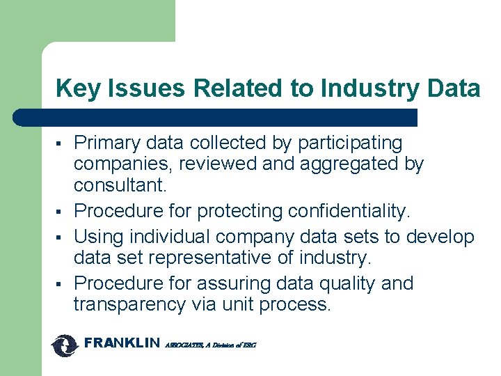 Key Issues Related to Industry Data § § Primary data collected by participating companies,