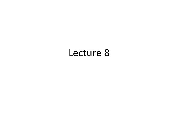 Lecture 8 