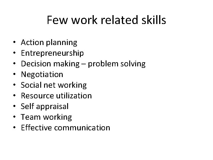 Few work related skills • • • Action planning Entrepreneurship Decision making – problem