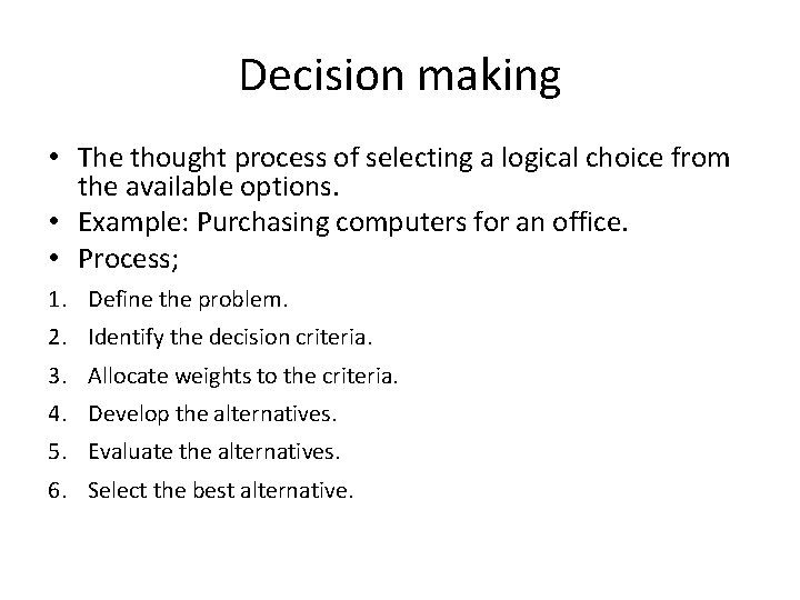 Decision making • The thought process of selecting a logical choice from the available