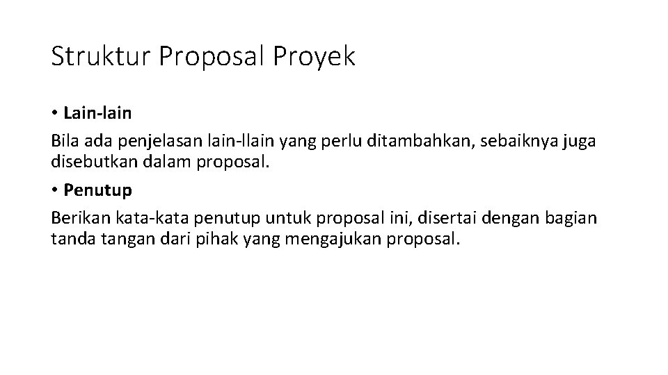 Struktur Proposal Proyek • Lain-lain Bila ada penjelasan lain-llain yang perlu ditambahkan, sebaiknya juga Struktur Proposal Proyek • Lain-lain Bila ada penjelasan lain-llain yang perlu ditambahkan, sebaiknya juga