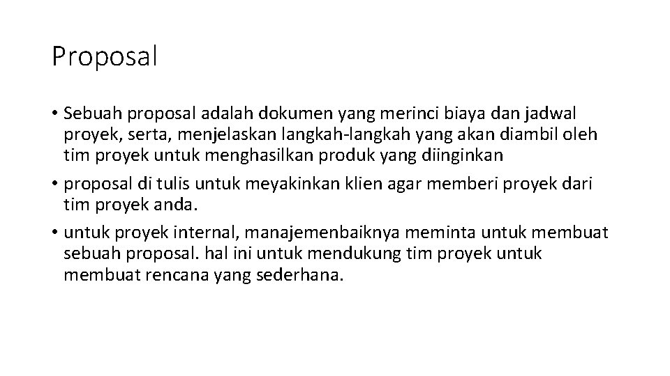 Proposal • Sebuah proposal adalah dokumen yang merinci biaya dan jadwal proyek, serta, menjelaskan Proposal • Sebuah proposal adalah dokumen yang merinci biaya dan jadwal proyek, serta, menjelaskan
