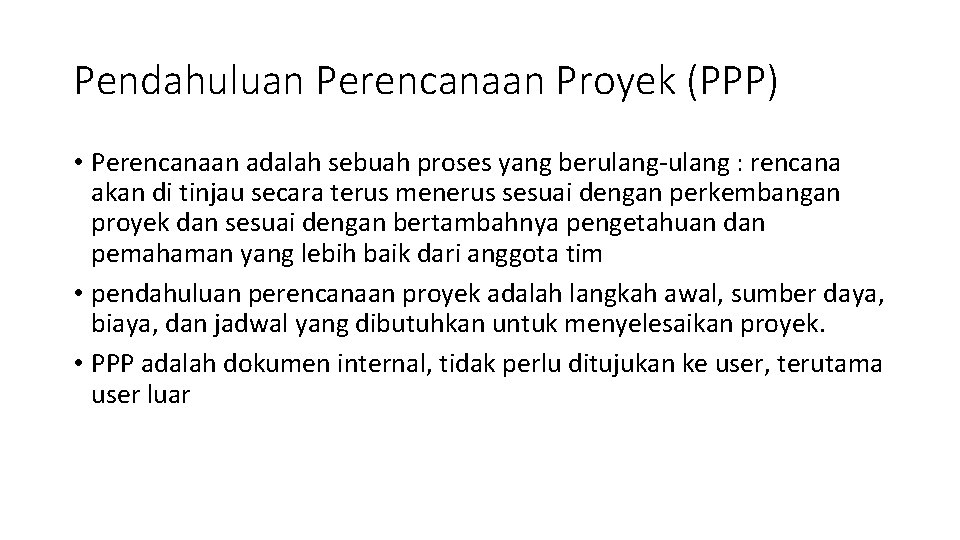 Pendahuluan Perencanaan Proyek (PPP) • Perencanaan adalah sebuah proses yang berulang-ulang : rencana akan Pendahuluan Perencanaan Proyek (PPP) • Perencanaan adalah sebuah proses yang berulang-ulang : rencana akan