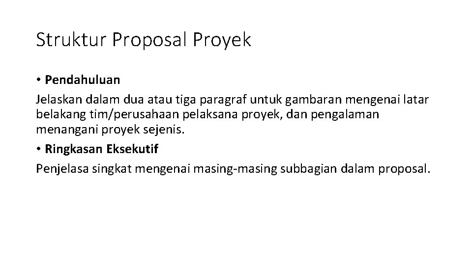 Struktur Proposal Proyek • Pendahuluan Jelaskan dalam dua atau tiga paragraf untuk gambaran mengenai Struktur Proposal Proyek • Pendahuluan Jelaskan dalam dua atau tiga paragraf untuk gambaran mengenai