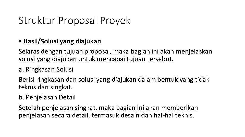 Struktur Proposal Proyek • Hasil/Solusi yang diajukan Selaras dengan tujuan proposal, maka bagian ini