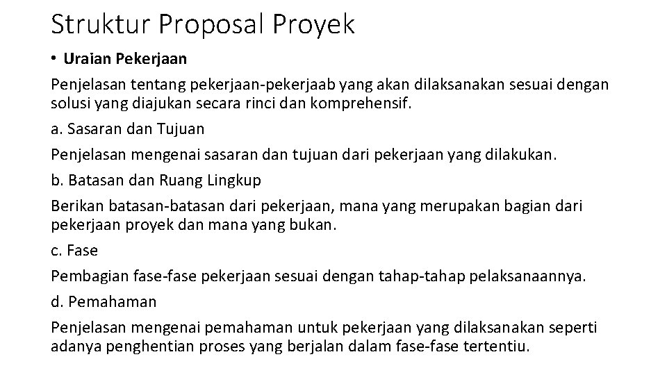 Struktur Proposal Proyek • Uraian Pekerjaan Penjelasan tentang pekerjaan-pekerjaab yang akan dilaksanakan sesuai dengan