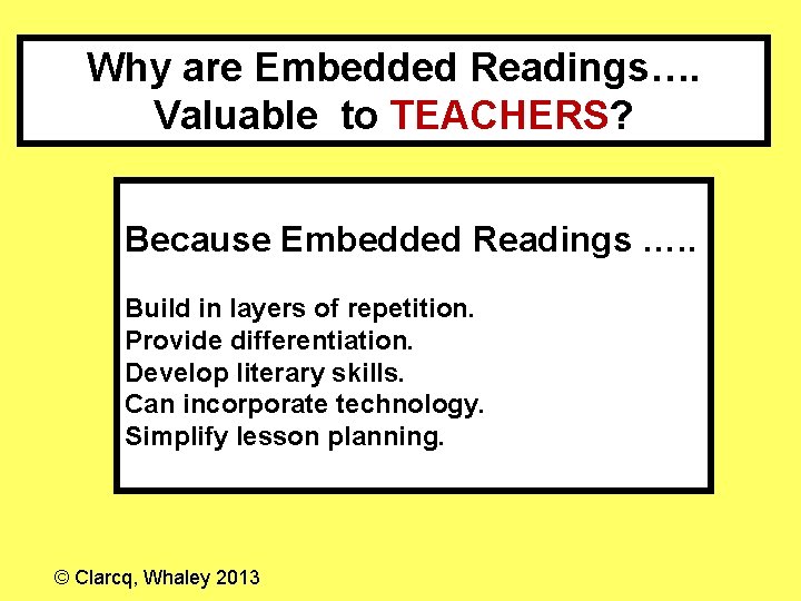 Why are Embedded Readings…. Valuable to TEACHERS? Because Embedded Readings …. . Build in