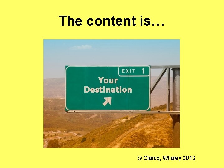 The content is… © Clarcq, Whaley 2013 