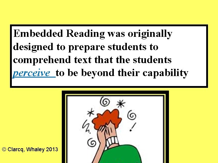 Embedded Reading was originally designed to prepare students to comprehend text that the students