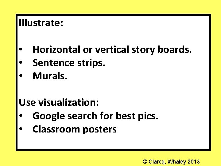 Illustrate: • Horizontal or vertical story boards. • Sentence strips. • Murals. Use visualization: