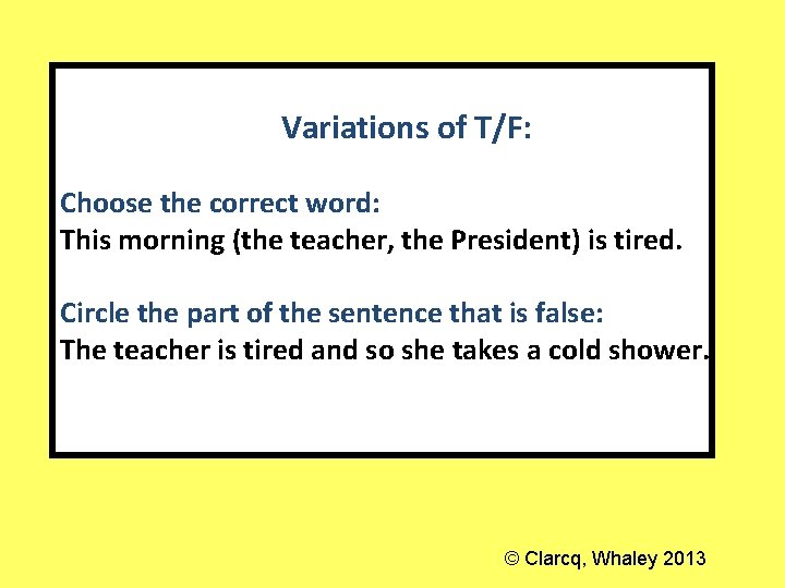 Variations of T/F: Choose the correct word: This morning (the teacher, the President) is