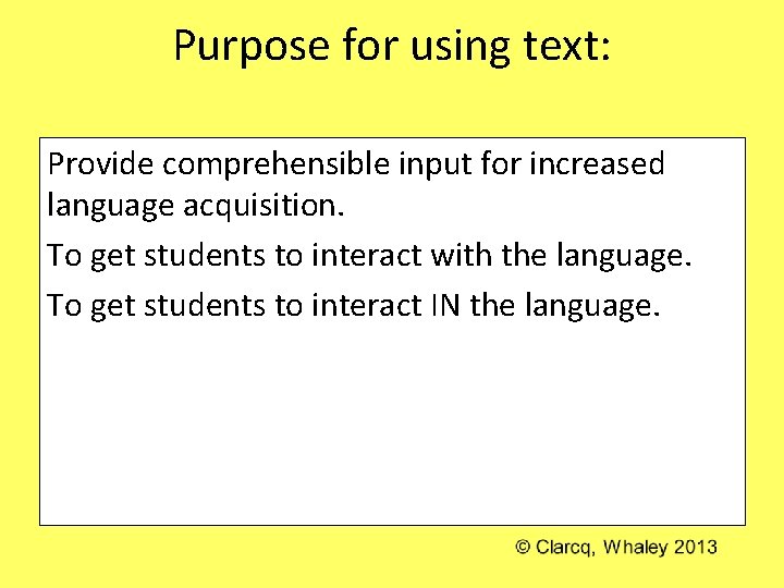 Purpose for using text: Provide comprehensible input for increased language acquisition. To get students