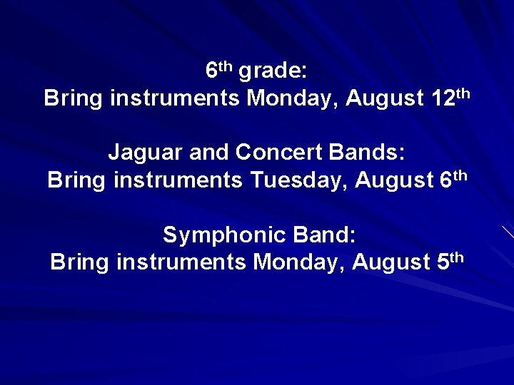 6 th grade: Bring instruments Monday, August 12 th Jaguar and Concert Bands: Bring