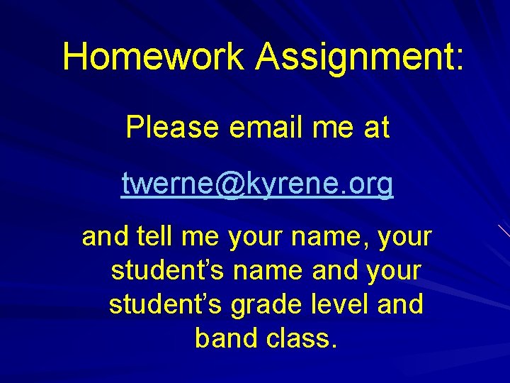 Homework Assignment: Please email me at twerne@kyrene. org and tell me your name, your