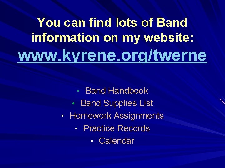 You can find lots of Band information on my website: www. kyrene. org/twerne •