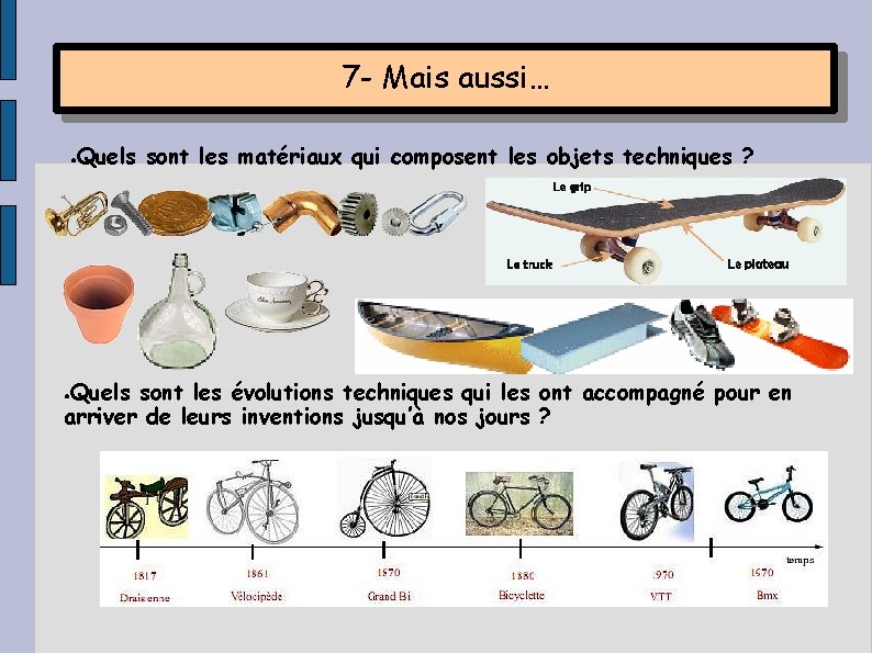 7 - Mais aussi… ● Quels sont les matériaux qui composent les objets techniques