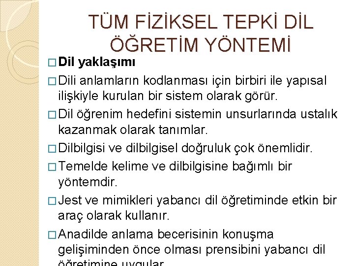 � Dil TÜM FİZİKSEL TEPKİ DİL ÖĞRETİM YÖNTEMİ yaklaşımı � Dili anlamların kodlanması için