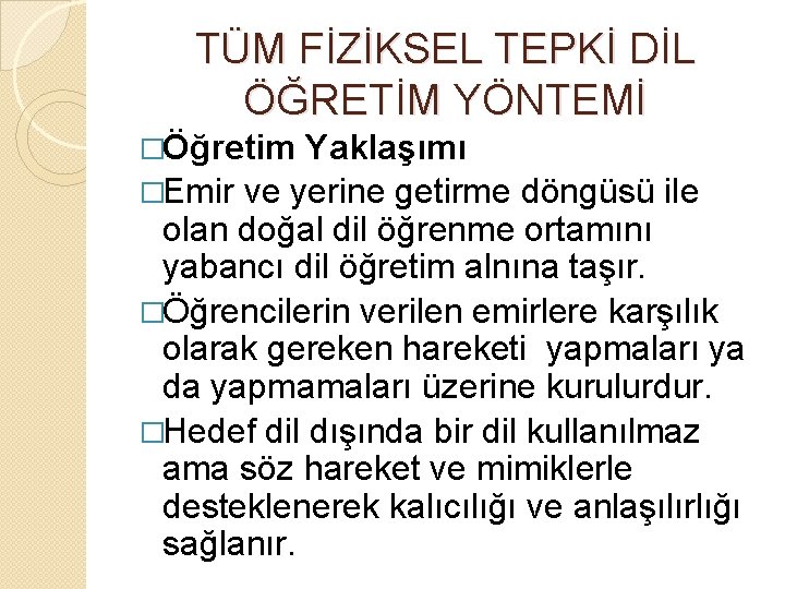 TÜM FİZİKSEL TEPKİ DİL ÖĞRETİM YÖNTEMİ �Öğretim Yaklaşımı �Emir ve yerine getirme döngüsü ile