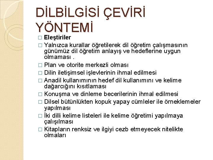 DİLBİLGİSİ ÇEVİRİ YÖNTEMİ � Eleştiriler � Yalnızca kurallar öğretilerek dil öğretim çalışmasının günümüz dil