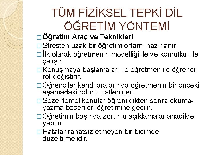 TÜM FİZİKSEL TEPKİ DİL ÖĞRETİM YÖNTEMİ � Öğretim Araç ve Teknikleri � Stresten uzak