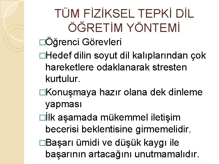 TÜM FİZİKSEL TEPKİ DİL ÖĞRETİM YÖNTEMİ �Öğrenci Görevleri �Hedef dilin soyut dil kalıplarından çok