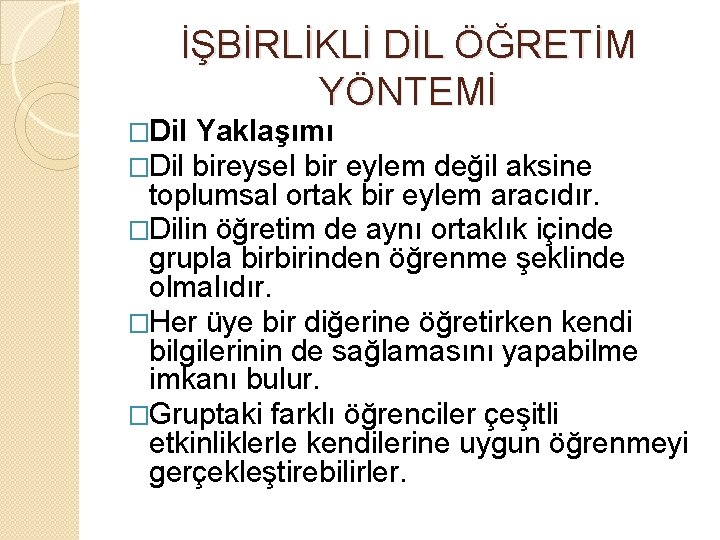 İŞBİRLİKLİ DİL ÖĞRETİM YÖNTEMİ �Dil Yaklaşımı �Dil bireysel bir eylem değil aksine toplumsal ortak