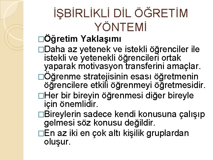 İŞBİRLİKLİ DİL ÖĞRETİM YÖNTEMİ �Öğretim Yaklaşımı �Daha az yetenek ve istekli öğrenciler ile istekli