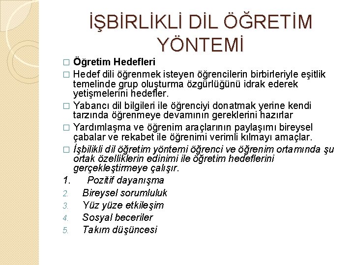 İŞBİRLİKLİ DİL ÖĞRETİM YÖNTEMİ Öğretim Hedefleri � Hedef dili öğrenmek isteyen öğrencilerin birbirleriyle eşitlik