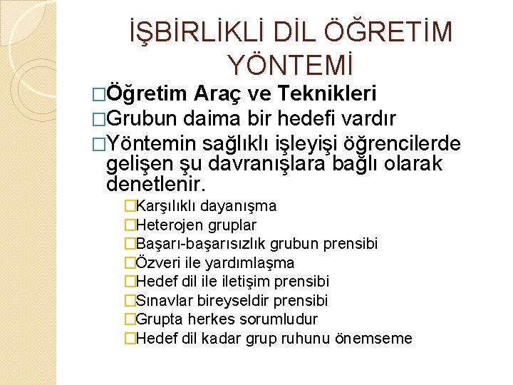 İŞBİRLİKLİ DİL ÖĞRETİM YÖNTEMİ �Öğretim Araç ve Teknikleri �Grubun daima bir hedefi vardır �Yöntemin