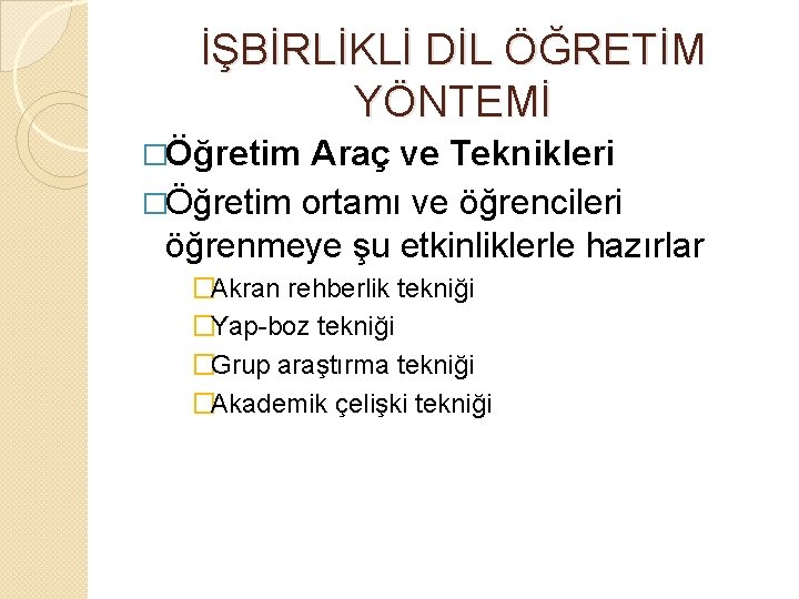 İŞBİRLİKLİ DİL ÖĞRETİM YÖNTEMİ �Öğretim Araç ve Teknikleri �Öğretim ortamı ve öğrencileri öğrenmeye şu