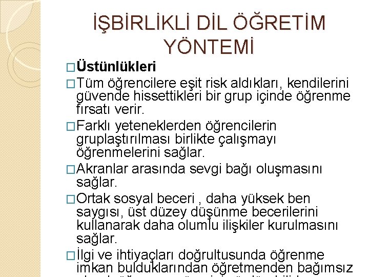 İŞBİRLİKLİ DİL ÖĞRETİM YÖNTEMİ �Üstünlükleri �Tüm öğrencilere eşit risk aldıkları, kendilerini güvende hissettikleri bir