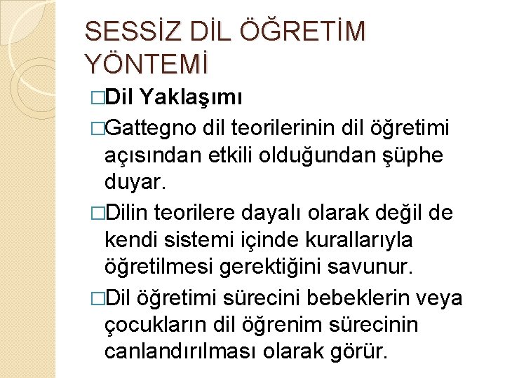 SESSİZ DİL ÖĞRETİM YÖNTEMİ �Dil Yaklaşımı �Gattegno dil teorilerinin dil öğretimi açısından etkili olduğundan