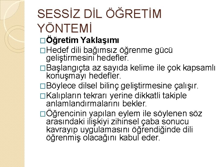 SESSİZ DİL ÖĞRETİM YÖNTEMİ �Öğretim Yaklaşımı �Hedef dili bağımsız öğrenme gücü geliştirmesini hedefler. �Başlangıçta